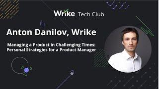 Personal Strategies for a Product Manager in Challenging Times — Anton Danilov, Wrike