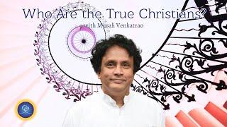 Who are the true Christians with Murali Venkatrao