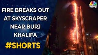 Massive Fire Breaks Out At 35-floor Skyscraper Near Burj Khalifa In Dubai | Digital | CNBC-TV18