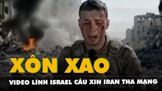 Xôn xao video về người lính Israel cầu xin Iran tha mạng