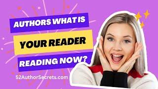 Authors - What is Your Reader Reading Right Now? Who is Your Avatar? 52AuthorSecrets.com