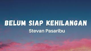 Belum Siap Kehilangan - Stevan Pasaribu (Lirik) Hits Tiktok galau Sedih