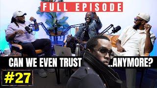 Can We Even Trust Diddy... Anymore? Trust Issues Part 2  | DTM Podcast | Episode 27