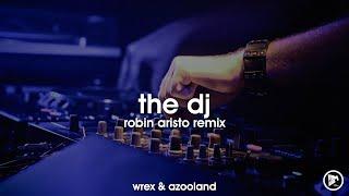 Wrex & Azooland - The DJ (Robin Aristo Remix)