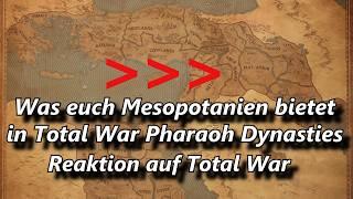 Mesopotanien, Babylon, Götter und mehr! Reaktion auf Total War: PHARAOH - DYNASTIES - Mesopotamia