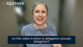 Learn to Delegate Properly! Delegation is essential for lawyers, accountants, consultants