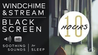 Wind Chimes & Stream | Black Screen | 10 Hours | Relax | Soothing Sounds for Sleep