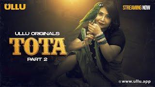 Tota | Part - 2 | Streaming Now - To Watch Full Episode, Download & Subscribe Ullu