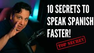 10 SECRETS TO SPEAK SPANISH FAST