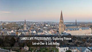 Landscape Photography Exploring France Loir et Cher & Loir Valley