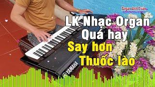 Liên Khúc Nhạc Organ Không Lời - Nhạc Quá Hay Nghe Say Hơn Cả Thuốc Lào - Organ Anh Quân