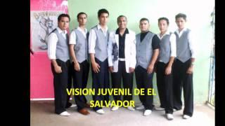 VISION JUVENIL DE EL SALVADOR "TE ALABARE CON TODO MI CORAZON"