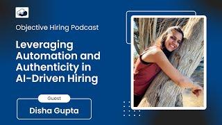 Disha Gupta on Leveraging Automation and Authenticity in AI-Driven Hiring