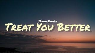 Shawn Mendes - Treat You Better (Lyrics)