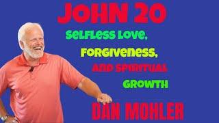 ️ John 20 | Selfless love, forgiveness, and spiritual growth  - Dan Mohler