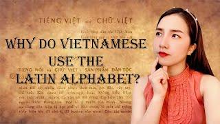 Why do Vietnamese use the Latin alphabet?