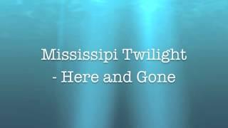 Mississippi Twilight - Here and Gone (Lyrics)