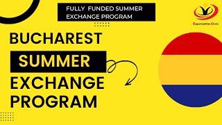 Fully Funded | Romania Bucharest Summer Exchange Program | Step by Step Application Guide