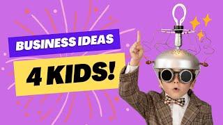 Great Business Ideas for Kids!