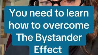 You Need to Understand the Bystander Effect and How to Overcome It