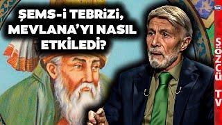 Şems-i Tebrîzî, Mevlânâ Celâleddîn-i Rûmî'yi Nasıl Etkiledi? Yazar Mim Kemal Öke Anlattı