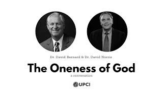 The Oneness of God | Dr. David K. Bernard & Dr. David Norris