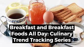 Breakfast and Breakfast Foods All Day: Culinary Trend Tracking Series