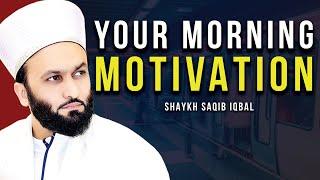 YOUR MORNING MOTIVATION | SHAYKH SAQIB IQBAL