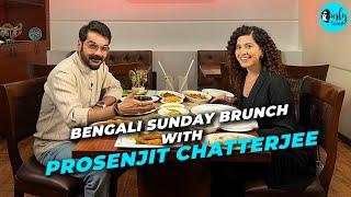 Bengali Sunday Brunch With Prosenjit Chatterjee X Kamiya Jani | Ep 103 | Curly Tales
