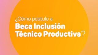 Beca Inclusión Técnico Productiva 2024: tutorial de postulación