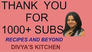 1000+ Subs | Divya's Kitchen | Recipes and Beyond | Thank You Everyone