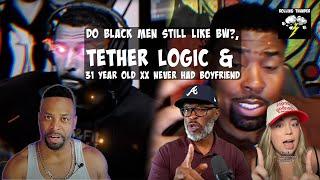 Do Black Men Still Like BW? | Tether Logic | 31 & Never Had a Boyfriend @TSGUNCUT @OshayDukeJackson