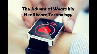 The Advent of Wearable Healthcare Technology