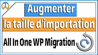 Comment augmenter la taille d'importation dans all in one wp migration