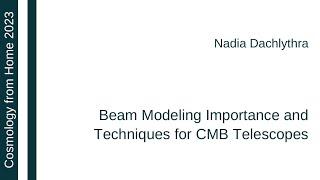 Nadia Dachlythra | Beam Modeling Importance and Techniques for CMB Telescopes