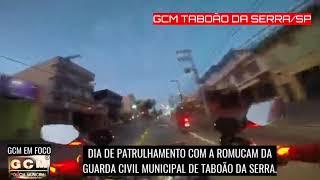 DIA DE PATRULHAMENTO COM A ROMUCAM DA GUARDA CIVIL MUNICIPAL DE TABOÃO DA SERRA/SP