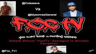 C-class & @mysonnenygeneral Clash on over Vladtv not apologizing to Mnster Farrakhan issues With Em