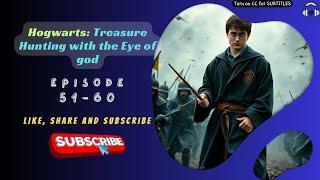 Hogwarts: Treasure Hunting with the Eye of god | Ep 51-60