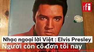 Nhạc ngoại lời Việt : Elvis Presley « Người còn cô đơn tối nay »