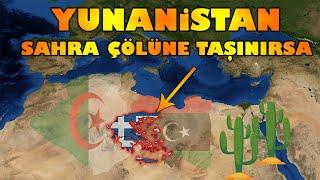 Yunanistan Sahra Çölüne Taşınırsa Ne Olur ? (Ülke Senaryosu)