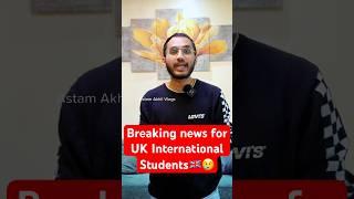 Big Breaking News for UK international Students #astamakhil