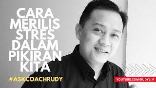 CARA MERILIS STRES DALAM PIKIRAN KITA (PART 2) - RUDY LIM