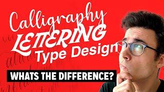 What's the difference between Calligraphy, Lettering and Type Design?