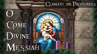 O Come Divine Messiah - Clamavi De Profundis