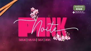 NOITE PINK | CULTO DIA DA MULHER