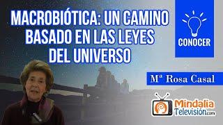 Macrobiótica: un camino basado en las Leyes del Universo, por Mª Rosa Casal