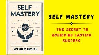 Self Mastery: The Secret to Achieving Lasting Success (Audiobook)