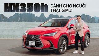 Đánh giá Lexus NX350h: Sung sướng của sự khác biệt, tất nhiên bạn phải thật giàu!