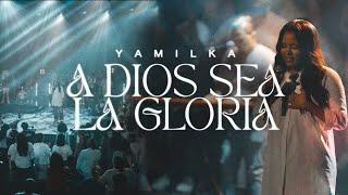 Yamilka - A Dios Sea La Gloria