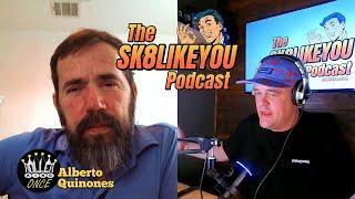 Sk8LikeYou Podcast Episode 24 - Alberto Quinones aka Roller King Once